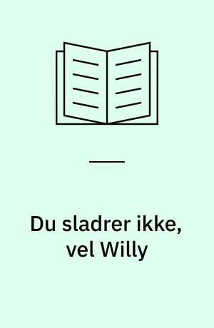 Du sladrer ikke, vel Willy