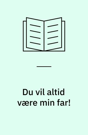 Du vil altid være min far!
