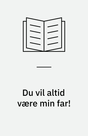 Du vil altid være min far!