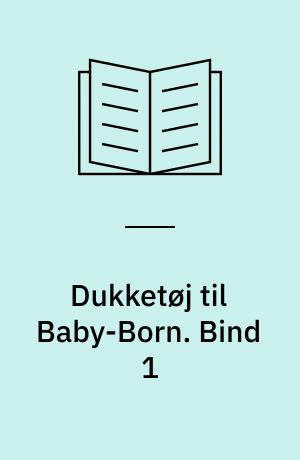 Dukketøj til Baby-Born : 29 drømmemodeller du selv kan lave : stort snitmønsterark indlagt i bogen : udførlig sy- og strikke-beskrivelse. Bind 1