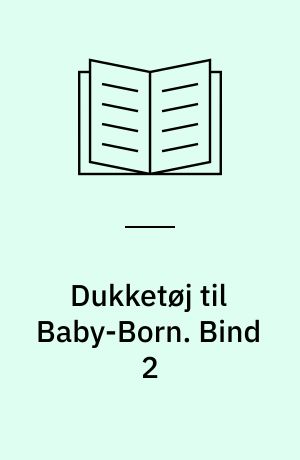 Dukketøj til Baby-Born : 29 drømmemodeller du selv kan lave : stort snitmønsterark indlagt i bogen : udførlig sy- og strikke-beskrivelse. Bind 2