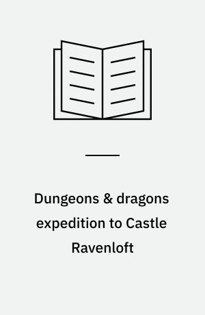 Dungeons & dragons expedition to Castle Ravenloft : campaign adventure