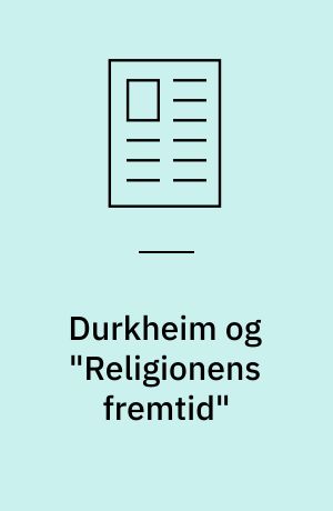 Durkheim og "Religionens fremtid" : en oversættelse af en tale af Émile Durkheim med indledning