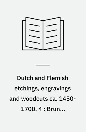 Dutch and Flemish etchings, engravings and woodcuts ca. 1450-1700. 4 : Brun - Coques