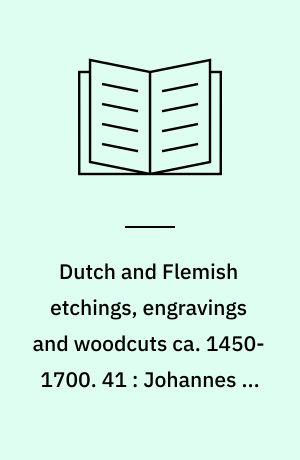 Dutch and Flemish etchings, engravings and woodcuts ca. 1450-1700. 41 : Johannes de Visscher to Robert van Voerst