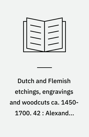 Dutch and Flemish etchings, engravings and woodcuts ca. 1450-1700. 42 : Alexander Voet I to Anthonie de Vos