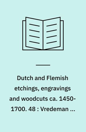 Dutch and Flemish etchings, engravings and woodcuts ca. 1450-1700. 48 : Vredeman de Vries : part II : 1572-1630