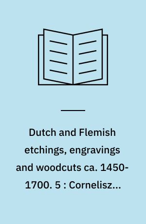 Dutch and Flemish etchings, engravings and woodcuts ca. 1450-1700. 5 : Cornelisz - Dou
