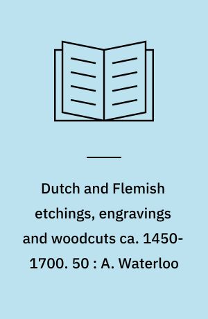 Dutch and Flemish etchings, engravings and woodcuts ca. 1450-1700. 50 : A. Waterloo