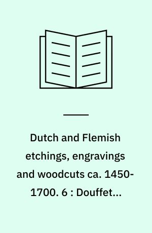 Dutch and Flemish etchings, engravings and woodcuts ca. 1450-1700. 6 : Douffet - Floris