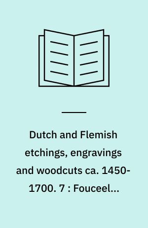 Dutch and Flemish etchings, engravings and woodcuts ca. 1450-1700. 7 : Fouceel - Gole