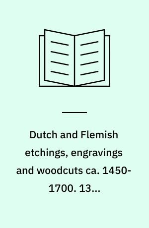 Dutch and Flemish etchings, engravings and woodcuts ca. 1450-1700. 13 : Monogrammists of the 16th and 17th century
