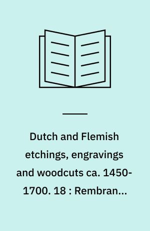Dutch and Flemish etchings, engravings and woodcuts ca. 1450-1700. 18 : Rembrandt van Rijn