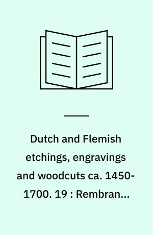 Dutch and Flemish etchings, engravings and woodcuts ca. 1450-1700. 19 : Rembrandt van Rijn (Plates)