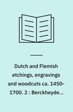 Dutch and Flemish etchings, engravings and woodcuts ca. 1450-1700. 2 : Berckheyde - Bodding