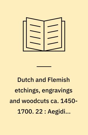 Dutch and Flemish etchings, engravings and woodcuts ca. 1450-1700. 22 : Aegidius Sadeler to Raphael Sadeler II (Plates)