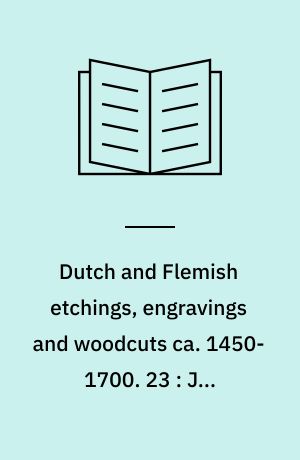 Dutch and Flemish etchings, engravings and woodcuts ca. 1450-1700. 23 : Jan Saenredam to Roeland Savery