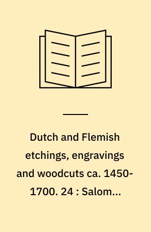 Dutch and Flemish etchings, engravings and woodcuts ca. 1450-1700. 24 : Salomon Savery to Gillis van Scheyndel