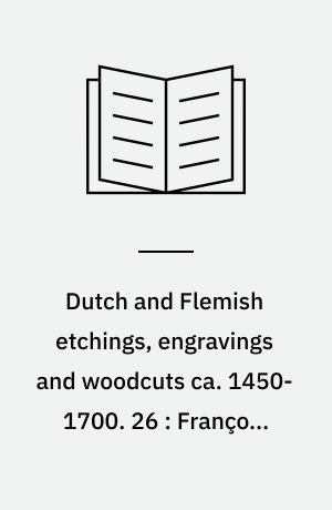 Dutch and Flemish etchings, engravings and woodcuts ca. 1450-1700. 26 : François Schillemans to J. Seuler