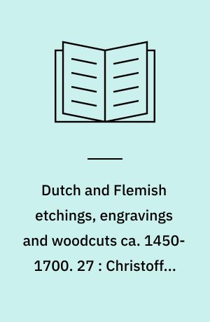 Dutch and Flemish etchings, engravings and woodcuts ca. 1450-1700. 27 : Christoffel van Sichem I to Herman Specht