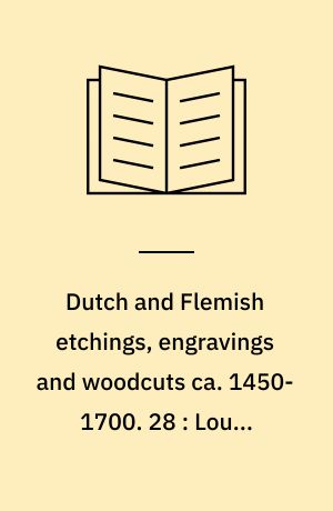 Dutch and Flemish etchings, engravings and woodcuts ca. 1450-1700. 28 : Louis Spirinx to M. Suys