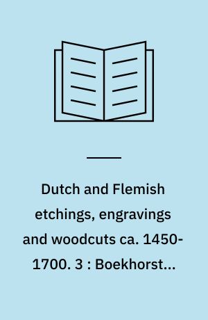 Dutch and Flemish etchings, engravings and woodcuts ca. 1450-1700. 3 : Boekhorst - Brueghel