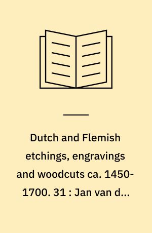 Dutch and Flemish etchings, engravings and woodcuts ca. 1450-1700. 31 : Jan van der Vaart to Gerard Valck