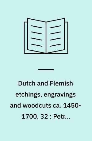 Dutch and Flemish etchings, engravings and woodcuts ca. 1450-1700. 32 : Petrus Valck to Esaias van der Velde