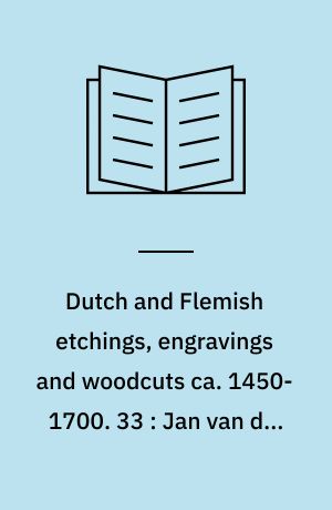 Dutch and Flemish etchings, engravings and woodcuts ca. 1450-1700. 33 : Jan van der Velde II to Dirk Vellert