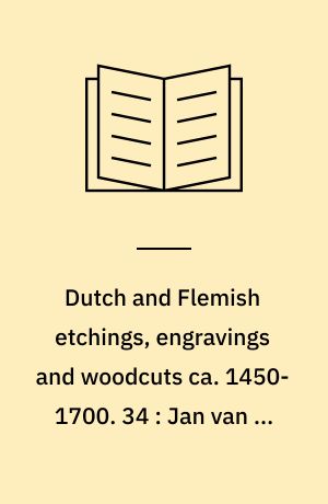 Dutch and Flemish etchings, engravings and woodcuts ca. 1450-1700. 34 : Jan van de Velde II (Plates)