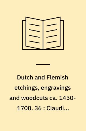 Dutch and Flemish etchings, engravings and woodcuts ca. 1450-1700. 36 : Claudius Vermeulen to Paulus Wellemsz van Vianen