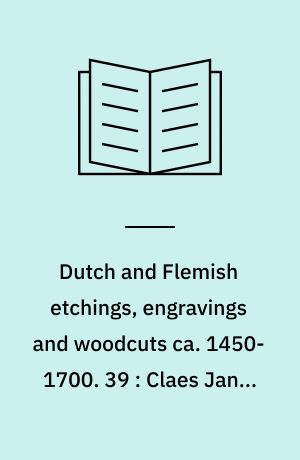 Dutch and Flemish etchings, engravings and woodcuts ca. 1450-1700. 39 : Claes Jansz Visscher to Claes Claesz Visscher II, Nicolaes Visscher II, (Plates)