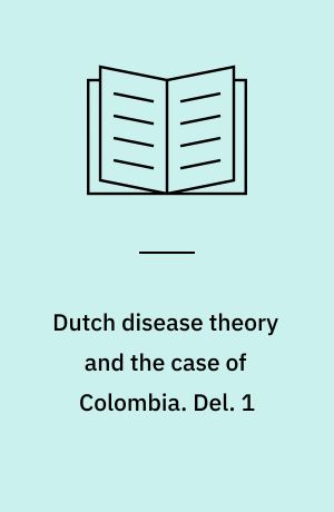 Dutch disease theory and the case of Colombia. Del. 1 : .The Dutch disease - a theory of positive trade shocks