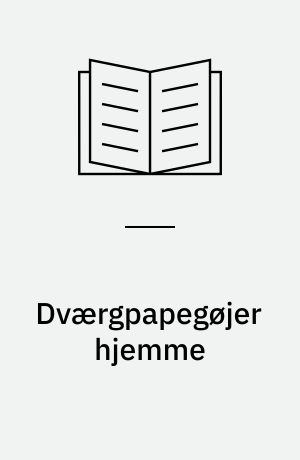 Dværgpapegøjer hjemme : alt om anskaffelse, pleje, ernæring, adfærd og opdræt