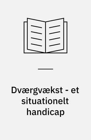 Dværgvækst - et situationelt handicap : et studie af dværge i Danmark : specialeafhandling til kandidateksamen