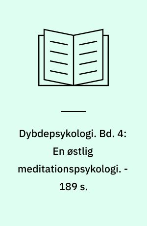 Dybdepsykologi. Bd. 4: En østlig meditationspsykologi. - 189 s.