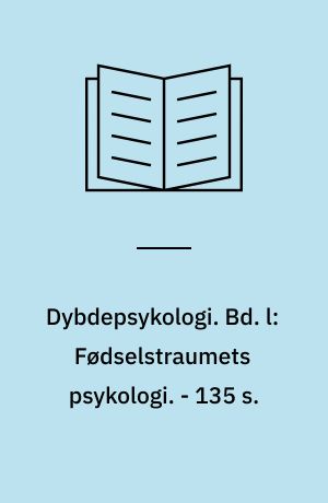 Dybdepsykologi. Bd. l: Fødselstraumets psykologi. - 135 s.