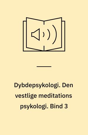 Dybdepsykologi. Den vestlige meditations psykologi. Bind 3