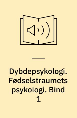 Dybdepsykologi. Fødselstraumets psykologi. Bind 1