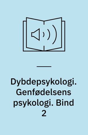 Dybdepsykologi. Genfødelsens psykologi. Bind 2