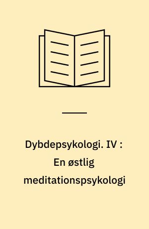 Dybdepsykologi. IV : En østlig meditationspsykologi