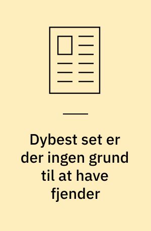 Dybest set er der ingen grund til at have fjender