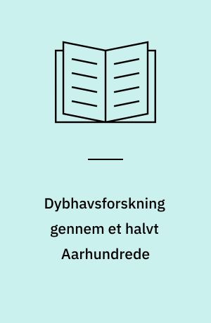 Dybhavsforskning gennem et halvt Aarhundrede : fra "Challenger" til "Dana" 1872-1922