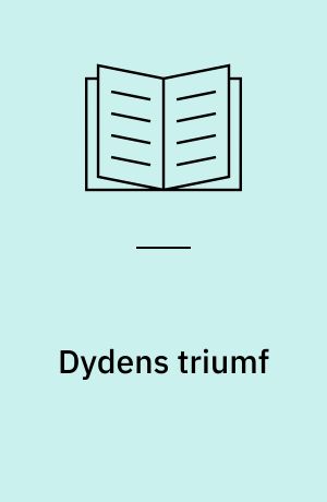 Dydens triumf : det borgerlige kvindebillede og dets modbilleder i dansk litteratur 1750-1800