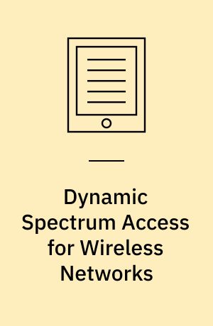 Dynamic Spectrum Access for Wireless Networks