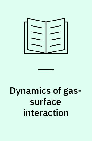 Dynamics of gas-surface interaction : Proceedings of the International School on Material Science and Technology, Erice, Italy, July 1-15, 1981