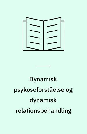 Dynamisk psykoseforståelse og dynamisk relationsbehandling