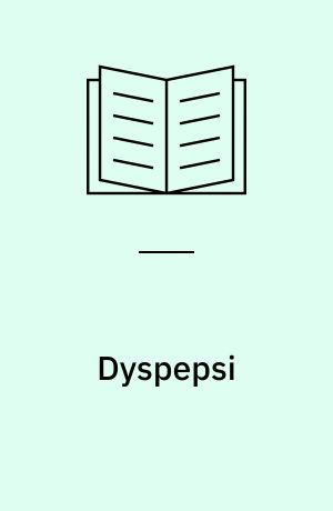 Dyspepsi : udredning og behandling af voksne med symptomer fra øvre mave-tarm-kanal