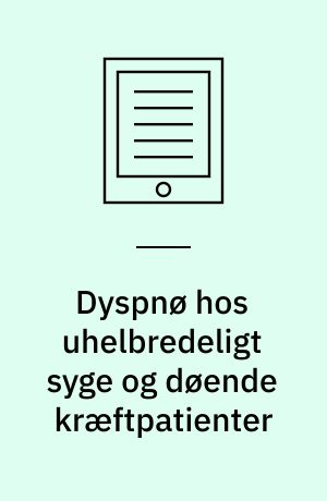 Dyspnø hos uhelbredeligt syge og døende kræftpatienter : en systematisk litteraturgennemgang af hvilken evidens, der er for lindring af dyspnø hos uhelbredeligt syge og døende kræftpatienter