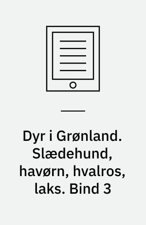 Dyr i Grønland. Slædehund, havørn, hvalros, laks. Bind 3